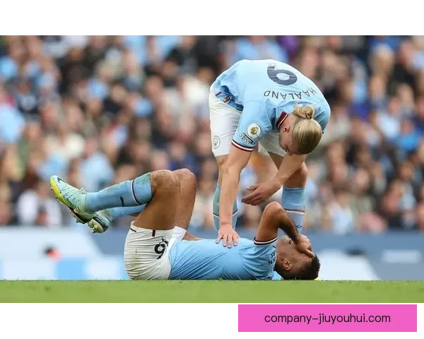 罗德里十字韧带撕裂宣布赛季报销球队面临巨大阵容挑战