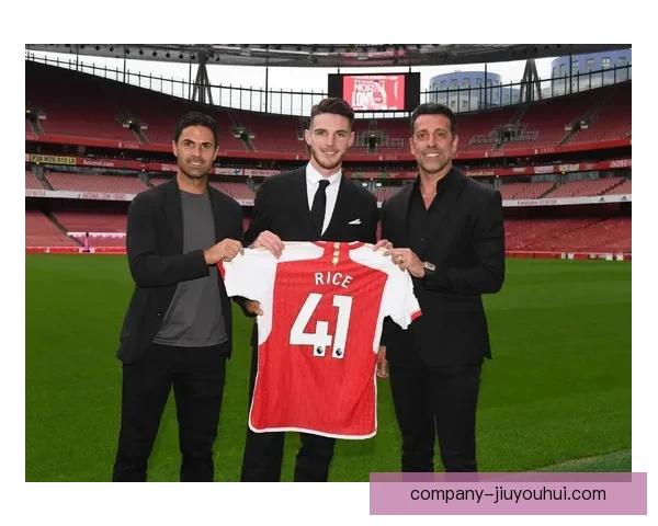 赖斯打破阿森纳队史转会费纪录加盟球队成为新核心助力冲击顶级荣誉